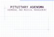 PITUITARY ADENOMA PITUITARY ADENOMA HORMONAL AND MEDICAL MANAGEMENT