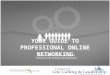 YOUR GUIDE TO PROFESSIONAL ONLINE NETWORKING A LinkedIn tutorial provided by the Center for Life Calling and Leadership