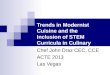 Trends in Modernist Cuisine and the Inclusion of STEM Curricula in Culinary Arts Programs Chef John Draz CEC, CCE ACTE 2013 Las Vegas