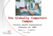 The Globally Competent Campus Faculty Senate Presentation February 10, 2005 Nancy L. Zimpher President