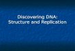 Discovering DNA: Structure and Replication. A collaborative effort! The discovery of DNA resulted from the combination of contributions from several scientists