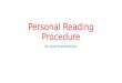 Personal Reading Procedure By; Jacob Swartzendruber