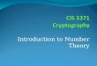 Introduction to Number Theory 1. Preview Number Theory Essentials Congruence classes, Modular arithmetic Prime numbers challenges Fermat’s Little theorem