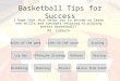 Basketball Tips for Success I hope that this helps you to review or learn new skills and concepts relating to playing better basketball! Mr. Colburn Rules