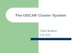 The OSCAR Cluster System Tarik Booker CS 370. Topics Introduction OSCAR Basics Introduction to LAM LAM Commands MPI Basics Timing Examples