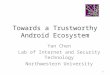 Towards a Trustworthy Android Ecosystem 1 Yan Chen Lab of Internet and Security Technology Northwestern University
