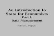 An Introduction to Stata for Economists Part I: Data Management Kerry L. Papps
