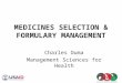 MEDICINES SELECTION & FORMULARY MANAGEMENT Charles Ouma Management Sciences for Health