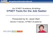1 An O*NET Academy Briefing: O*NET Tools for the Job Seeker Presented by Dr. JanetWall Presented by Dr. Janet Wall Senior Trainer, O*NET Academy