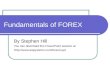 Fundamentals of FOREX By Stephen Hill You can download this PowerPoint session at Http://