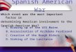 Spanish American War Which event was the most important factor in determining American involvement to the Spanish-American War? A.Blowing up of the USS