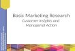 Brown, Suter, and Churchill Basic Marketing Research (8 th Edition) © 2014 CENGAGE Learning Basic Marketing Research Customer Insights and Managerial Action