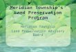 Meridian Township’s Land Preservation Program Meridian Township Land Preservation Advisory Board