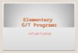 Elementary G/T Programs Let’s get it going!. Elementary G/T Programs Enhance understanding and commitment to implementing HISD and Texas G/T Standards