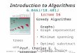 Introduction to Algorithms 6.046J/18.401J L ECTURE 16 Greedy Algorithms (and Graphs) Graph representation Minimum spanning trees Optimal substructure Greedy