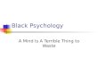 Black Psychology A Mind Is A Terrible Thing to Waste