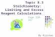 Topic 8.3 Stoichiometry: Limiting and Excess Reagent Calculations By Kirsten Page 320-327