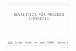 Heuristics1 HEURISTICS FOR PROCESS SYNTHESIS Ref: Seider, Seader and Lewin (2004), Chapter 5