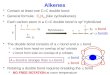Alkenes E The double bond consists of a  bond and a  bond  bond from head-on overlap of sp 2 orbitals  bond from side-on overlap of p orbitals  bond