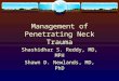 Management of Penetrating Neck Trauma Shashidhar S. Reddy, MD, MPH Shawn D. Newlands, MD, PhD