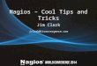 Nagios – Cool Tips and Tricks Jim Clark jclark@itconvergence.com