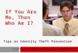 1 If You Are Me, Then Who Am I? Tips on Identity Theft Prevention California Office of Privacy Protection