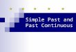 Simple Past and Past Continuous Simple Past Tense Actions, events, states that started and finished in the past (…ago, last …, yesterday… ) Regular verbs: