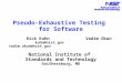 Pseudo-Exhaustive Testing for Software Rick Kuhn Vadim Okun kuhn@nist.gov vadim.okun@nist.gov National Institute of Standards and Technology Gaithersburg,