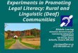 Experiments in Promoting Legal Literacy: Rural and Linguistic (Deaf) Communities Michele Leering Executive Director/Lawyer Community Advocacy & Legal Centre