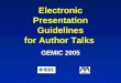 Electronic Presentation Guidelines for Author Talks GEMIC 2005