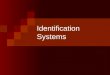 Identification Systems. What are ID Systems? Animal identification systems are uniform numbering systems allowing one to:  Identifying animals Individual