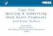 Tips For Writing & Submitting Good Grant Proposals Grant Writing: The Basics Presented by: Darren S. Buckner HRSA Office of Federal Assistance Management