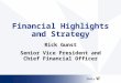 Financial Highlights and Strategy Rick Gunst Senior Vice President and Chief Financial Officer Rick Gunst Senior Vice President and Chief Financial Officer