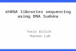 3/23/09erlich@cshl.eduSequencing shRNA libraries with DNA Sudoku Yaniv Erlich Hannon Lab Yaniv Erlich Hannon Lab shRNA libraries sequencing using DNA Sudoku