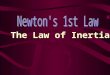 The Law of Inertia. Objects at rest remain at rest unless acted upon by an outside force. Objects in motion will remain in motion unless acted upon by
