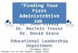Dr. Nick Osborne Dr. John Dively Dr. Marleis Trover Dr. David Grace Educational Leadership Department October 2013 “Finding Your First Administrative Job”
