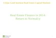 Urban Land Institute Real Estate Capital Markets Real Estate Finance in 2014: Return to Normalcy 1