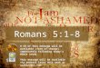 Romans 5:1-8 A CD of this message will be available (free of charge) immediately following today’s Bible study. This message will be available via podcast