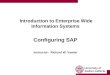 University of Southern California Introduction to Enterprise Wide Information Systems Configuring SAP Instructor: Richard W. Vawter