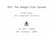 GFS: The Google File System Brad Karp UCL Computer Science CS Z03 / 4030 30 th October, 2006