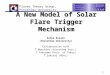 1 A New Model of Solar Flare Trigger Mechanism Kanya Kusano (Hiroshima University) Collaboration with T.Maeshiro (Hiroshima Univ.) T.Yokoyama (Univ. of