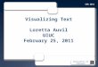 University of Illinois Visualizing Text Loretta Auvil UIUC February 25, 2011