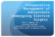 Preoperative Management of Adolescents Undergoing Elective Surgery Nina L. Shapiro, MD Associate Professor Department of Head and Neck Surgery David Geffen