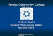 IT Help Desk 587-7800 helpdesk@  Peralta Community College District Outlook Basics Outlook Web Access (OWA) Outlook 2003