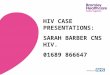 Working with HIV CASE PRESENTATIONS: SARAH BARBER CNS HIV. 01689 866647