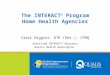 The INTERACT ® Program Home Health Agencies Carol Higgins, OTR (Ret.), CPHQ Certified INTERACT ® Educator Qualis Health Washington