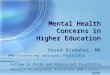 Mental Health Concerns in Higher Education Vered Birmaher, MD RMU Counseling Services, Psychiatry Fellow in Child and Adolescent Psychiatry Western Psychiatric