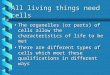 All living things need cells The organelles (or parts) of cells allow the characteristics of life to be metThe organelles (or parts) of cells allow the