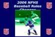 2006 NFHS Baseball Rules Changes. BALL EXIT SPEED RATIO (BESR) BAT MARKINGS (1-3-2)  The BESR certification mark shall be either silk-screened in the
