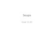 Soups Goal 11.05. Appetizer or main course Lunch (light) or dinner (hearty) Cleanse and recondition the palate (neutral flavor) Canned or dried Begin